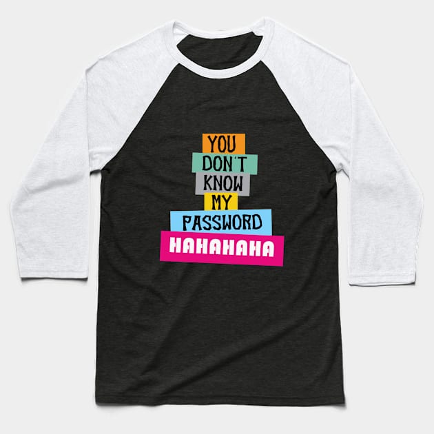 you don't know my password hahahaha, Funny Quote Baseball T-Shirt by House Of Sales